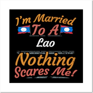 I'm Married To A Lao Nothing Scares Me - Gift for Lao From Laos Asia,South-Eastern Asia, Posters and Art